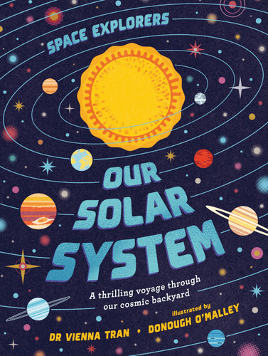 Space Explorers: Our Solar System (A thrilling voyage through our cosmic backyard) by Tran, Dr. Vienna, Donough O'Malley, 9781923503274