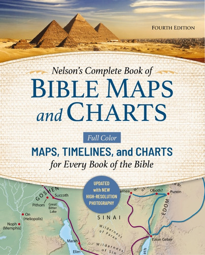 Nelson's Complete Book of Bible Maps and Charts, Fourth Edition (Full-Color Maps, Timelines, and Charts for Every Book of the Bible) by Thomas Nelson, 9780310180630