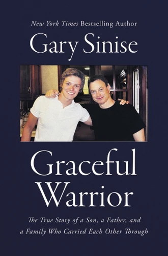 Graceful Warrior (The True Story of a Son, a Father, and a Family Who Carried Each Other Through) by Gary Sinise, Marcus Brotherton, 9781400208159