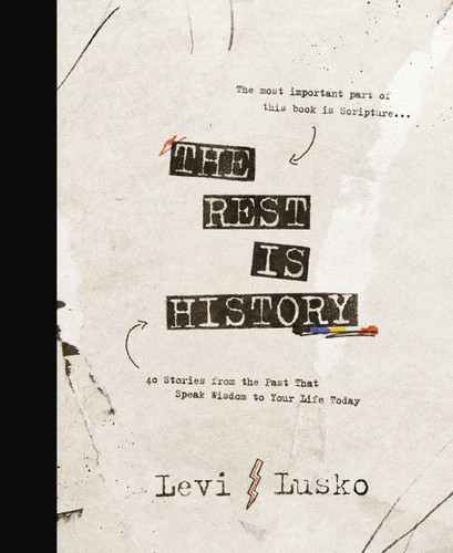 The Rest is History (40 Stories from the Past That Speak Wisdom to Your Life Today) by Levi Lusko, 9781400356454