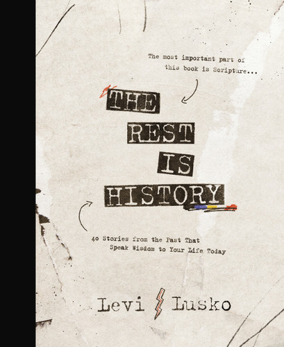 The Rest is History (40 Stories from the Past That Speak Wisdom to Your Life Today) by Levi Lusko, 9781400356454