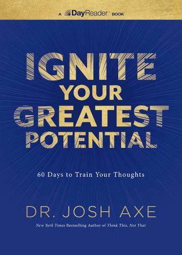 Ignite Your Greatest Potential (60 Days to Train Your Thoughts) by Dr. Josh Axe, 9781400359905