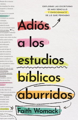 Adiós a los estudios bíblicos aburridos (Explorar las escrituras es más sencillo y emocionante de lo que pensabas) (Spanish Edition) by Faith Womack, 9780829775266
