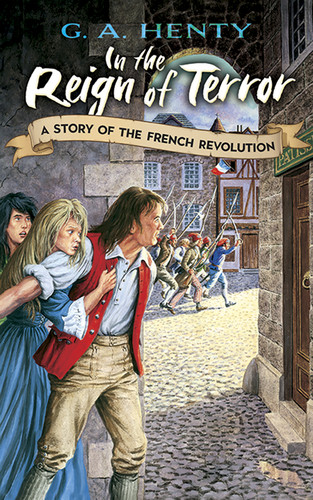In the Reign of Terror (A Story of the French Revolution) by G. A. Henty, 9780486466040
