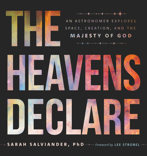 The Heavens Declare (An Astronomer Explores Space, Creation, and the Majesty of God) by Sarah Salviander, Lee Strobel, 9780802437334