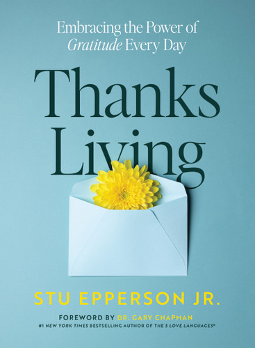 Thanks-Living (Embracing the Power of Gratitude Every Day) by Stu Epperson, Gary Chapman, 9780802438898