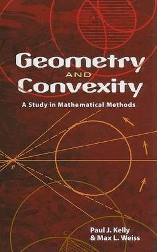 Geometry and Convexity (A Study in Mathematical Methods) by Paul  J.  Kelly, Max L. Weiss, 9780486469805
