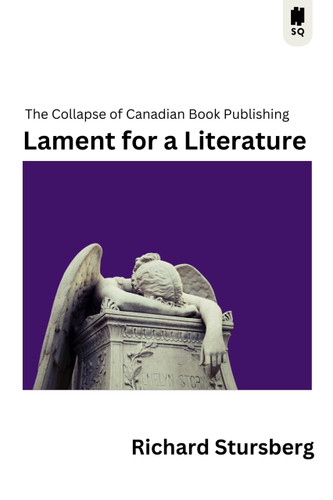 Lament for a Literature (The Collapse of Canadian Book Publishing) by Richard Stursberg, 9781998365753