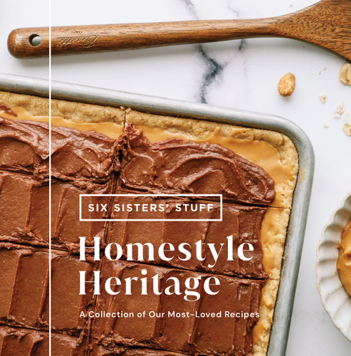 Homestyle Heritage (A Collection of Our Most-Loved Recipes) by Six Sisters' Stuff, 9781639934720