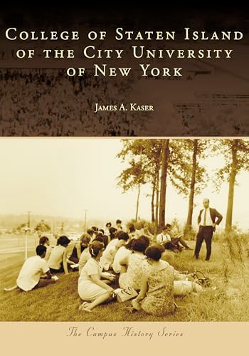 College of Staten Island of the City University of New York by James A. Kaser, 9781467163446