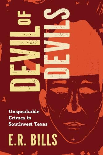 Devil of Devils (Unspeakable Crimes in Southwest Texas) by E.R. Bills, 9781467172110