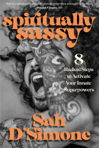 Spiritually Sassy (8 Radical Steps to Activate Your Innate Superpowers) by Sah D'Simone, 9781683644897