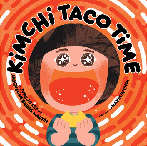 Kimchi Taco Time by June Jo Lee, Jacqueline Briggs Martin, Hayelin Choi, 9780998436661