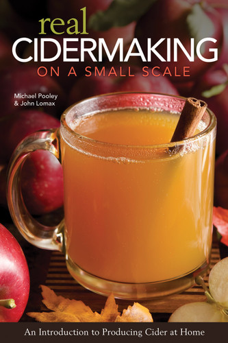 Real Cidermaking on a Small Scale (An Introduction to Producing Cider at Home) by Michael Pooley, John Lomax, 9781565236042