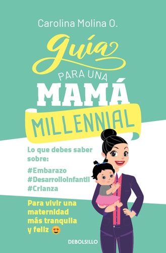 Guía para una mamá millennial / Guide for a Millennial Mom (Spanish Edition) by Carolina Molina O., 9786073871235