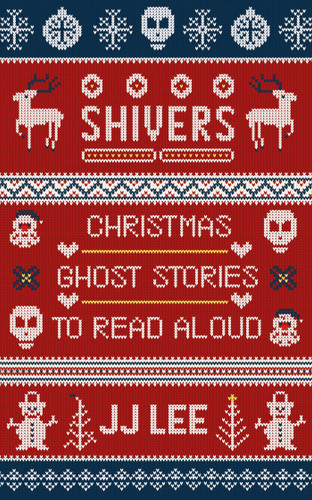 Shivers (Christmas Ghost Stories to Read Aloud) by JJ Lee, 9781990160714