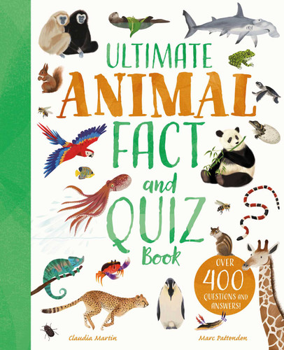 Ultimate Animal Fact and Quiz Book (Over 400 Questions and Answers) by Claudia Martin, Marc Pattenden, Lisa Regan, 9781398875258