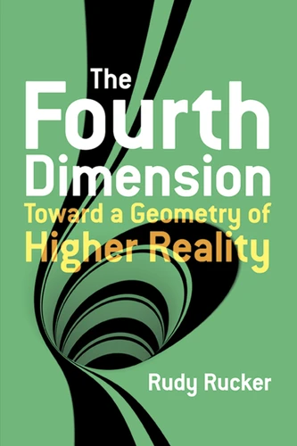 The Fourth Dimension: Toward a Geometry of Higher Reality by Rudy Rucker, 9780486779782