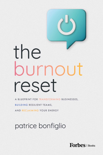 The Burnout Reset (A Blueprint for Transforming Businesses, Building Resilient Teams, and Reclaiming Your Energy) by Patrice Bonfiglio, 9798887505411