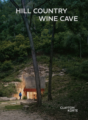 Hill Country Wine Cave (Clayton Korte) by Tom Kundig, Jordan Mackay, Canan Yetman, 9781964490007