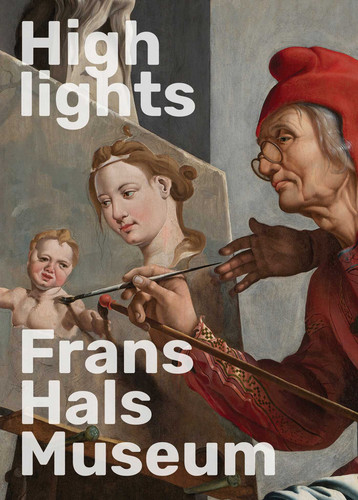 Highlights of the Frans Hals Museum (Bilingual Edition) by Geert-Jan Borgstein, 9789462626829