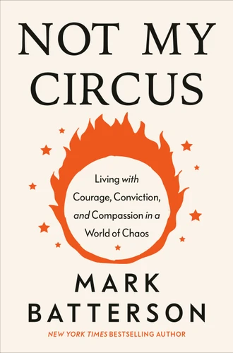 Not My Circus (Living with Courage, Conviction, and Compassion in a World of Chaos) by Mark Batterson, 9798217152148