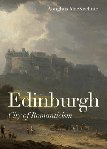 Edinburgh (City of Romanticism) by Aonghus MacKechnie, 9781848227170