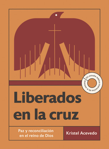 Liberados en la cruz (Paz y reconciliación en el reino de Dios--Un estudio bíblico interactivo de 6 semanas con acceso a video) (Spanish Edition) by Kristel Acevedo, 9781514012963