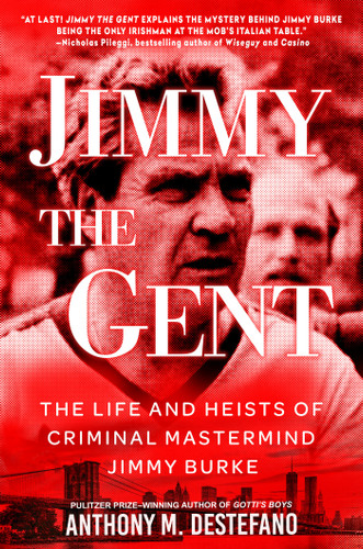 Jimmy the Gent (The Life and Heists of Criminal Mastermind Jimmy Burke) by Anthony M. DeStefano, 9780806545004