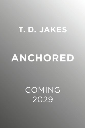 Anchored (The Discipline of Staying Grounded in a World That Pulls You Away) by T. D. Jakes, 9781546003984