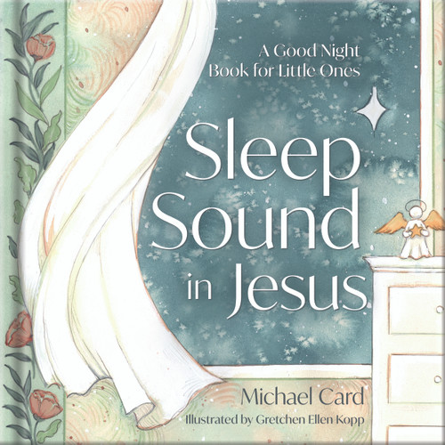 Sleep Sound in Jesus (A Good Night Book for Little Ones) by Michael Card, Gretchen Ellen Kopp, 9780736993593