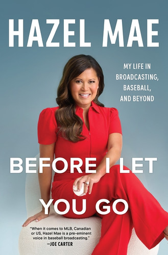 Before I Let You Go (My Life in Broadcasting, Baseball, and Beyond) by Hazel Mae, 9781443478793