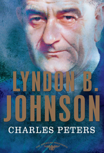 Lyndon B. Johnson (The American Presidents Series: The 36th President, 1963-1969) by Charles Peters, Arthur M. Schlesinger, Jr., Sean Wilentz, 9780805082395