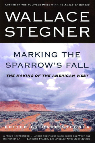 Marking the Sparrow's Fall (The Making of the American West) by Page Stegner, Wallace Stegner, 9780805062960