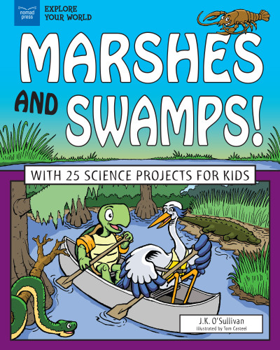 Marshes and Swamps! (With 25 Science Projects for Kids) by J.K. O'Sullivan, Tom Casteel, 9781619307070