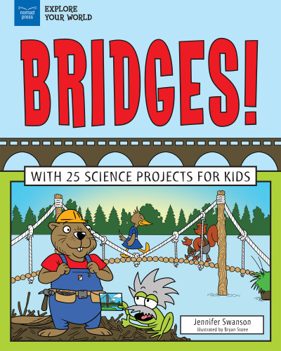 Bridges! (With 25 Science Projects for Kids) by Jennifer Swanson, Bryan Stone, 9781619305915