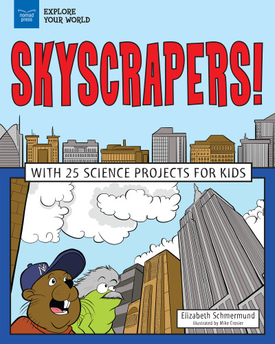 Skyscrapers! (With 25 Science Projects for Kids) by Elizabeth Schmermund, Mike Crosier, 9781619306516