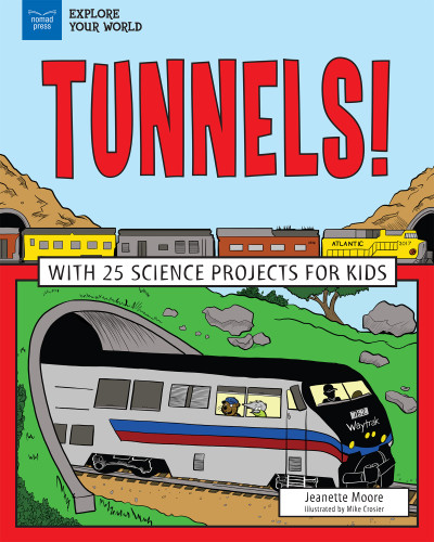 Tunnels! (With 25 Science Projects for Kids) by Jeanette Moore, Mike Crosier, 9781619306486