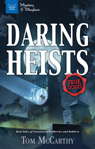 Daring Heists (Real Tales of Sensational Robberies and Robbers) by Tom McCarthy, 9781619305311