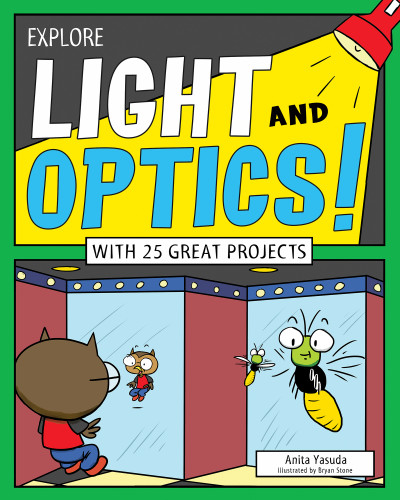 Explore Light and Optics! (With 25 Great Projects) by Anita  Yasuda, Bryan Stone, 9781619303805