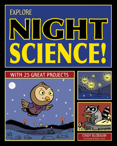 Explore Night Science! (With 25 Great Projects) by Cindy Blobaum, Bryan Stone, 9781619301566