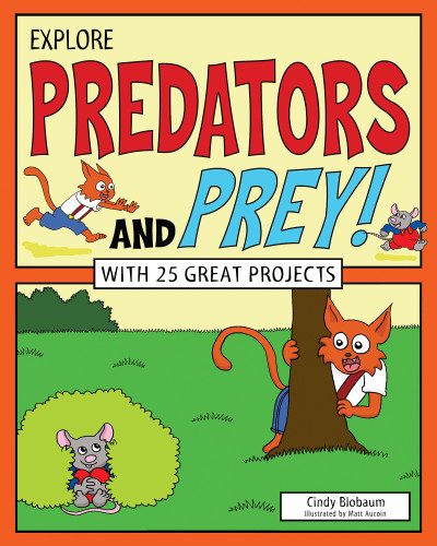 Explore Predators and Prey! (With 25 Great Projects) by Cindy Blobaum, Matt Aucoin, 9781619304604