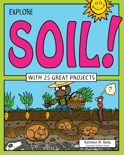 Explore Soil! (With 25 Great Projects) by Kathleen M. Reilly, 9781619302952