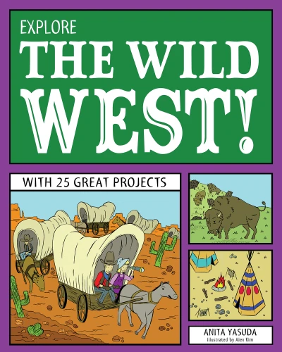 Explore the Wild West! (With 25 Great Projects) by Anita  Yasuda, Bryan Stone, 9781936749713
