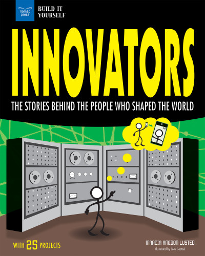 Innovators (The Stories Behind the People Who Shaped the World With 25 Projects) by Marcia Amidon Lusted, Tom Casteel, 9781619305205
