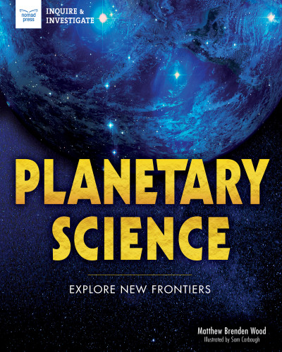 Planetary Science (Explore New Frontiers) by Matthew Brenden Wood, Samuel Carbaugh, 9781619305717