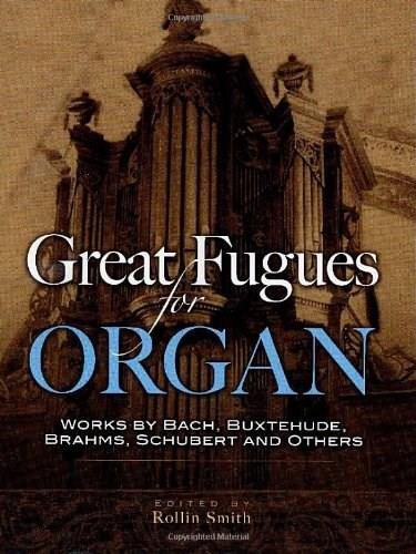 Great Fugues for Organ (Works by Bach, Buxtehude, Brahms, Schubert and Others) by Rollin Smith, 9780486457215