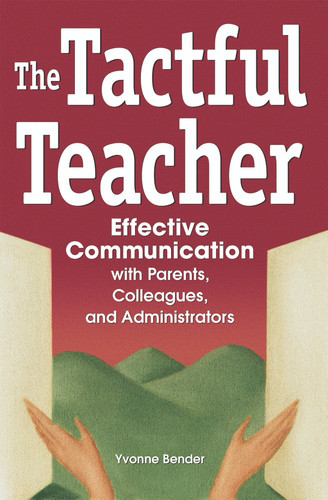 The Tactful Teacher (Effective Communication with Parents, Colleagues, and Administrators) by Yvonne Bender, 9780974934433