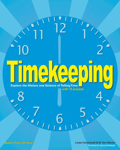 Timekeeping (Explore the History and Science of Telling Time with 15 Projects) by Linda Formichelli, Maxine Anderson, Samuel Carbaugh, 9781619300330