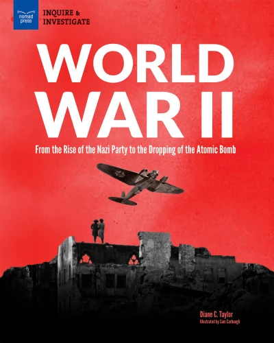 World War II (From the Rise of the Nazi Party to the Dropping of the Atomic Bomb) by Diane Taylor, Samuel Carbaugh, 9781619306578